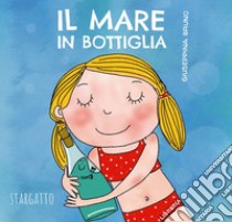 Il mare in bottiglia. Ediz. a colori libro di Bruno Giuseppina