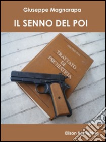 Il senno del poi libro di Magnarapa Giuseppe