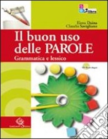 Il buon uso delle parole. Grammatica e lessico-Comunicazione e scrittura. Con prove INVALSI. Per le Scuole superiori. Con CD-ROM. Con espansione online libro di Daina Elena, Savigliano Claudia