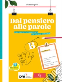 Dal pensiero alle parole. Esprimersi e comunicare in lingua italiana. Per il biennio delle Scuole superiori. Con e-book. Con espansione online. Vol. B: Scrittura libro di Savigliano Claudia