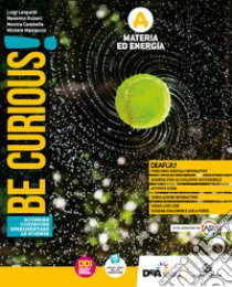 Be curious! Scoprire, Costruire, Sperimentare le scienze. Materia ed energia-Viventi e Ambiente-Corpo umano e Genetica-Scienze della Terra e Astronomia. Per la Scuola media. Con e-book. Con espansione online. Vol. A-B-C-D libro