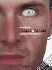 Faccia a faccia. Il nuovo ritratto fotografico. Ediz. illustrata libro di Ewing William A. - Herschdorfer Nathalie