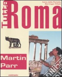 Tutta Roma. Ediz. italiana e inglese libro di Della Portella Ivana; Barringer Fifield; Parr Martin