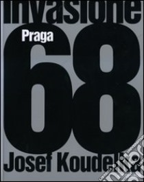 Invasione Praga 68. Ediz. illustrata libro di Koudelka Josef