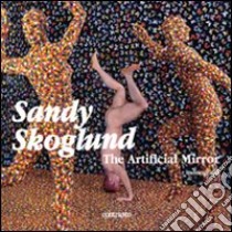 Sandy Skoglund. The artificial mirror. Catalogo della mostra (Venezia, 5 giugno-13 settembre 2009). Ediz. illustrata libro di Giusti Sergio; Zanot Francesco