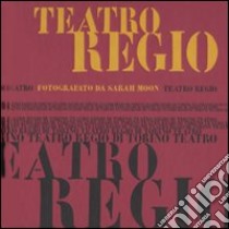 Teatro Regio. Ediz. italiana, inglese e francese libro di Moon Sarah; Re Rebaudengo A. (cur.)