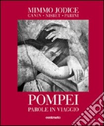 Pompei. Parole in viaggio. Ediz. illustrata libro di Jodice Mimmo; Cannavacciuolo A. (cur.)