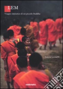 Lem. Il viaggio iniziatico di un piccolo Buddha. Ediz. illustrata libro di Leonelli Laura