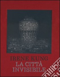 La città invisibile. Ediz. illustrata libro di Kung Irene