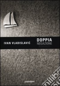 Doppia negazione. Ediz. illustrata libro di Vladislavic Ivan; Goldblatt David