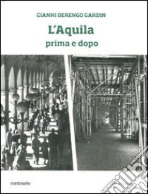 L'Aquila prima e dopo. Ediz. illustrata libro di Berengo Gardin Gianni