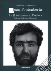 La (foto)camera di Pandora. La fotografi@ dopo la fotografia libro di Fontcuberta Joan