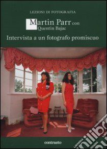 Intervista a un fotografo promiscuo libro di Parr Martin; Bajac Quentin