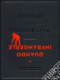 Le regole della fotografia e quando infrangerle. Ediz. illustrata libro di Kamps Haje Jan