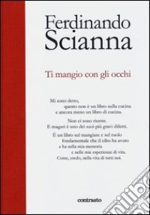 Ti mangio con gli occhi. Ediz. illustrata libro di Scianna Ferdinando