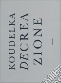 Decreazione. Ediz. italiana e inglese libro di Koudelka Josef