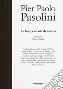 Pier Paolo Pasolini. La lunga strada di sabbia. Ediz. illustrata libro di Séclier Philippe