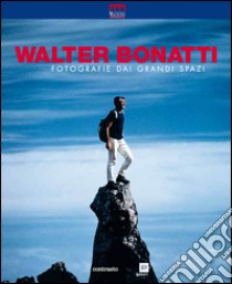 Walter Bonatti. Fotografie dai grandi spazi. Ediz. illustrata libro di Ponta A. (cur.)