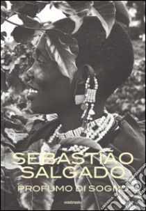 Profumo di sogno libro di Salgado Sebastião; Wanick Salgado L. (cur.)