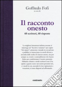 Il racconto onesto. 60 scrittori, 60 risposte. Ediz. illustrata libro di Fofi G. (cur.)