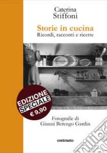 Storie in cucina. Ricordi, racconti e ricette libro di Stiffoni Caterina