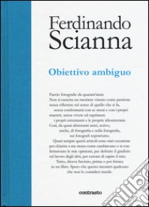 Obiettivo ambiguo. Ediz. illustrata libro di Scianna Ferdinando