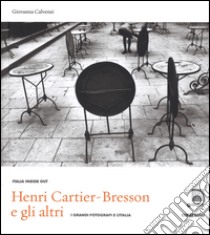 Henri Cartier-Bresson e gli altri. I grandi fotografi e l'Italia. Ediz. illustrata libro di Calvenzi G. (cur.)