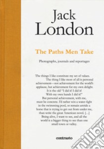 Jack London. The paths men take. Photographs, journals and reportages libro