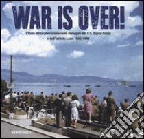 War is over! L'Italia della Liberazione nelle immagini dell'U.S. Signal Corps e dell'Istituto Luce, 1943-1946. Ediz. illustrata libro di D'Autilia G. (cur.); Menduni E. (cur.)