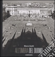 All'ombra del Duomo. Ediz. illustrata libro di Anelli Marco