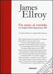 Un anno al vetriolo. Los Angeles Police Department, 1953. Ediz. illustrata libro di Ellroy James