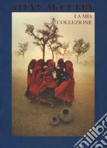 La mia collezione. Ediz. a colori libro di McCurry Steve