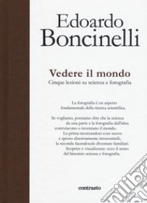 Vedere il mondo. Cinque lezioni su scienza e fotografia. Ediz. a colori libro di Boncinelli Edoardo