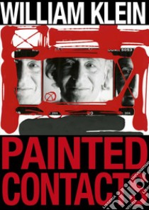 William Klein. Painted contacts. Ediz. illustrata libro