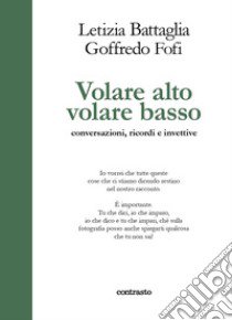 Volare alto volare basso. Conversazioni, ricordi e invettive libro di Fofi Goffredo; Battaglia Letizia