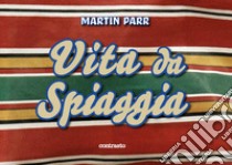 Martin Parr. Vita da spiaggia. Ediz. illustrata libro di Colecchia C. (cur.)