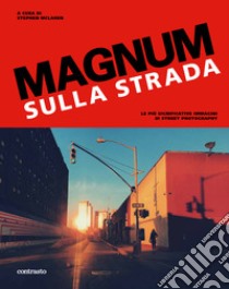 Magnum sulla strada. Le più significative immagini di street photography. Ediz. illustrata libro di McLaren S. (cur.)