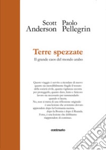 Terre spezzate. Il grande caos del mondo arabo. Ediz. illustrata libro di Anderson Scott; Pellegrin Paolo