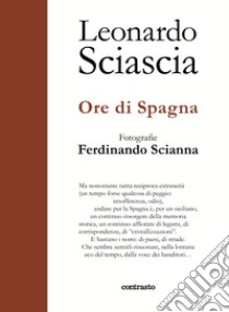 Ore di Spagna libro di Sciascia Leonardo; Scianna Ferdinando