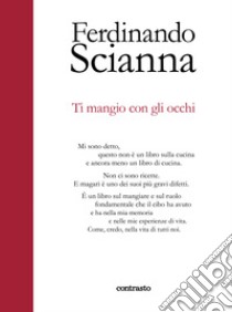 Ti mangio con gli occhi. Ediz. illustrata libro di Scianna Ferdinando