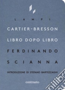 Cartier-Bresson libro dopo libro libro di Scianna Ferdinando