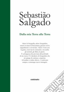 Dalla mia terra alla terra. Ediz. illustrata libro di Salgado Sebastião; Francq Isabelle