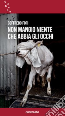 Non mangio niente che abbia gli occhi libro di Fofi Goffredo