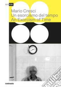 Mario Cresci. Un esorcismo del tempo-An exorcism of time. Ediz. bilingue libro di Scotini M. (cur.)