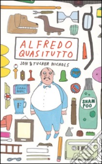 Alfredo Quasitutto. Ediz. illustrata libro di Nichols Jon; Nichols Tucker