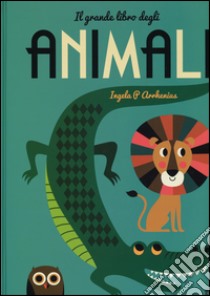 Il grande libro degli animali. Ediz. illustrata libro di Arrhenius Ingela P.