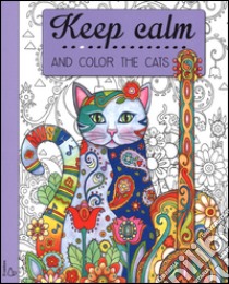 Keep calm and color the cats libro di Sarnat Marjorie