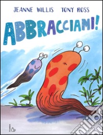 Abbracciami! Ediz. illustrata libro di Willis Jeanne