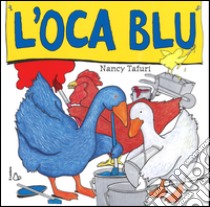 L'oca blu. Ediz. illustrata libro di Tafuri Nancy