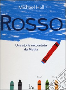 Rosso. Una storia raccontata da Matita. Ediz. illustrata libro di Hall Michael